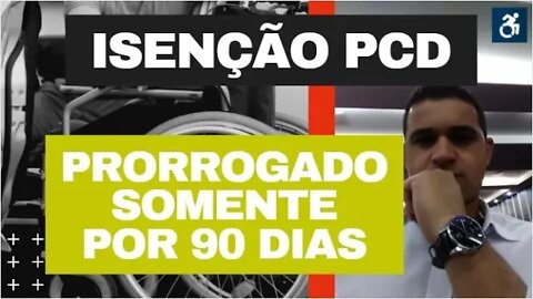 Isenção de ICMS PCD Prorrogado Por 90 DIAS