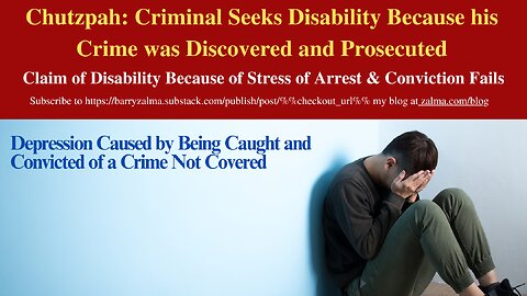 Chutzpah: Criminal Seeks Disability Because his Crime was Discovered and Prosecuted
