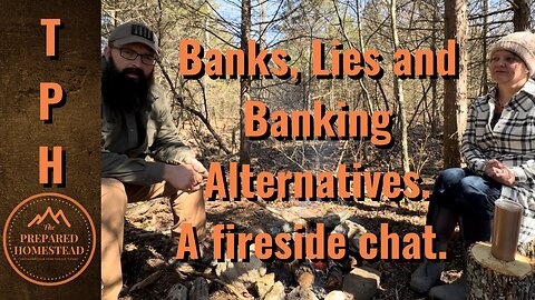 Banks, Lies and Alternatives to banking. A fireside chat