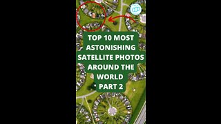 Top 10 Most Astonishing Satellite Photos Around the World Part 2