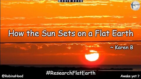 How the Sun Sets on a Flat Earth ~ Karen B