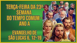 Evangelho da Terça-feira da 23ª Semana do Tempo Comum Lc 6, 12-19