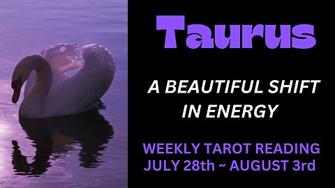 TAURUS ~ A BEAUTIFUL SHIFT IN ENERGY ~ WEEKLY TAROT READING JULY 28TH - AUGUST 3RD