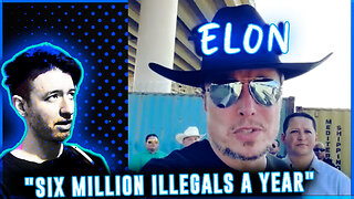 Elon Musk Live Streams US Border: "This is INSANE" | 6 MILLION Illegals Per Year: "NONE RETURN".