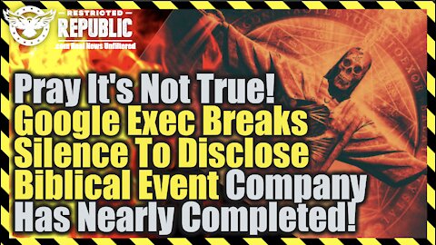 Pray It’s Not True! Google Exec Breaks Silence To Disclose Biblical Event Company’s Near Completed!