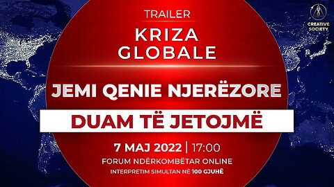 Kriza globale. Jemi qenie njerëzore. Duam të jetojmë | Traileri zyrtar i Forumit Ndërkombëtar