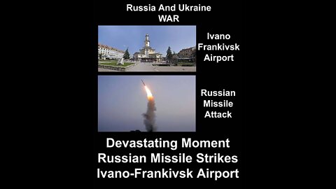 Devastating Moment Russian Missile Strikes Ivano Frankivsk Airport