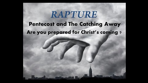 Pentecost and The Catching Away, Are you prepared for Christ's coming at the RAPTURE