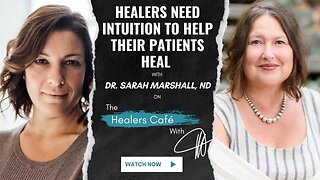 Healers Need Intuition to Help Their Patients Heal with Dr Sarah Marshall, ND on The Healers Café