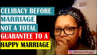 CELIBACY BEFORE MARRIAGE NOT A TOTAL GUARANTEE TO A HAPPY MARRIAGE