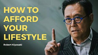 "How to afford the lifestyle I want" - Robert Kiyosaki