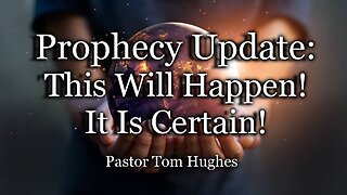 Prophecy Update: This Will Happen! It Is Certain!