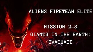 Aliens: Fireteam Elite Playthrough, No Commentary, Mission 2-3 Giants In The Earth: Evacuate