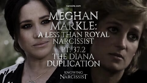 Meghan Markle : A Less Than Royal Narcissist : Part 37.2 The Diana Duplication