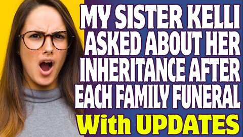 Entitled People | My Sister Kelli Asked About Her Inheritance After Each Family Funeral