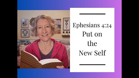 Ephesians 4:24 - Put on the New Self