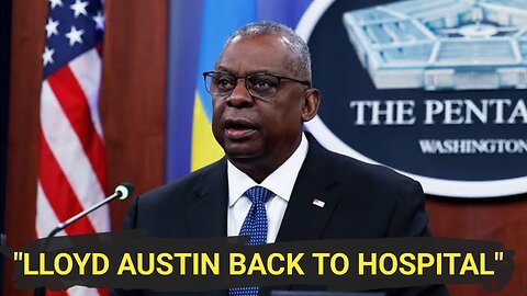 Lloyd Austin hospitalized again, Defense Sec has 'emergent bladder issue'