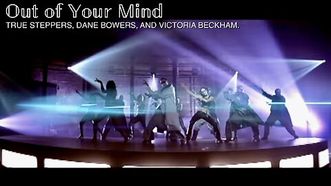 Toxic Soulmates Projecting Back and Forth — "Out of Your Mind" by True Steppers, Dane Bowers, and Victoria Beckham.