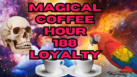 Magickal Coffee Hour - Episode - 188 - Mage Minded Series - Loyalty