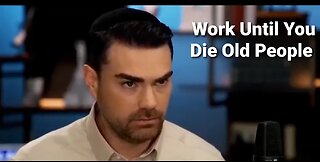 Ben Shapiro States No One In The USA Should Be Retiring At 65 Years, WORK TILL YOU ARE DEAD FOLKS