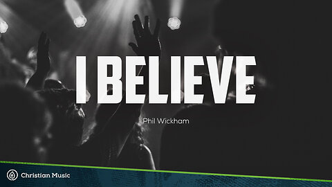 Phil Wickham - I Believe (Lyrics)