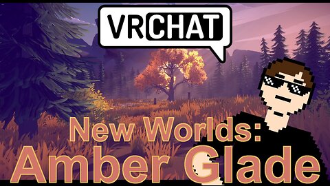 VRChat New Worlds - Amber Glade (There's no terrible secret here... promise)