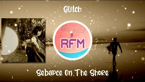 Sebapce On The Shore - Glitch - Royalty Free Music RFM2K