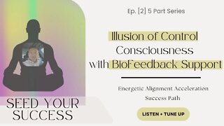 Releasing the Fear of "Illusion of Control Consciousness" with BioFeedback