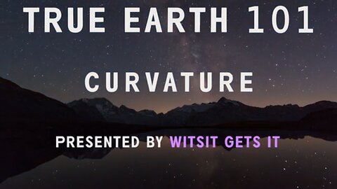 True Earth 101: Curvature!