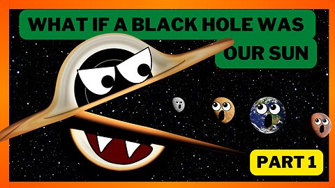 WHAT IF A BLACK HOLE WAS OUR SUN | funny chomper| fantasy | SafireDream