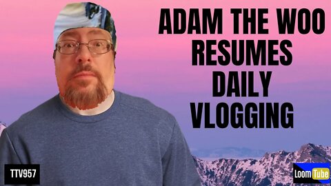 ADAM THE WOO RESUMES DAILY VLOGGING - 080520 TTV957