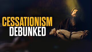 Cessationism Debunked in 17 minutes