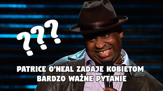 Patrice O'Neal zadaje kobietom bardzo ważne pytanie