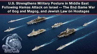 October 10, 2023 Rafi Farber - U.S. Strengthens Military Posture in Middle East Following Hamas Attack on Israel -- The End Game War of Gog and Magog, and Jewish Law on Hostages