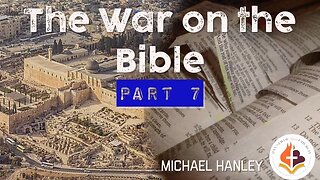 War on the Bible pt 7 -Michael Hanley- February 26th, 2023