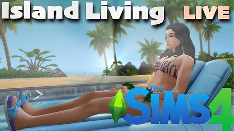 Island Living | The Sims 4 | LIVE | Gameplay