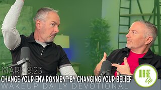 WakeUp Daily Devotional | Change your environment by changing your belief | Mark 9:23