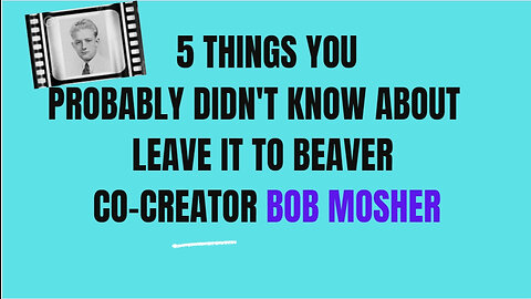 The World Famous Beaverpedia Minute - Leave it to Beaver co-creator Bob Mosher