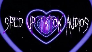 Sped Up Tiktok Audios ♡ - 💖41💖