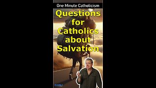 Questions For Catholics about Salvation