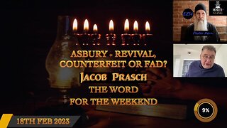 Asbury - Revival, Counterfeit or Fad Word For The Weekend 18th Feb 2023 - Jacob Prasch