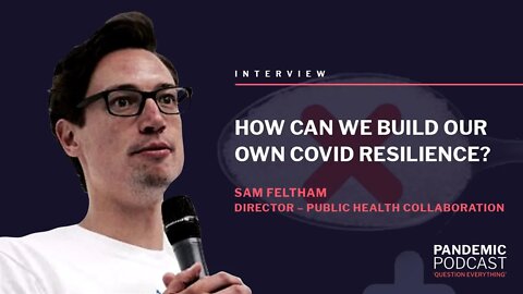HOW CAN WE BUILD OUR OWN RESILIENCE TO COVID-19? - SAM FELTHAM 31/08/2021 @ 17:00 BST