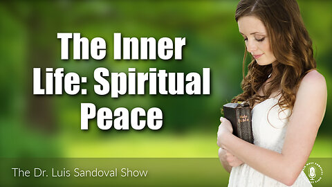 19 Jan 23, The Dr. Luis Sandoval Show: The Inner Life: Spiritual Peace