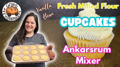 Vanilla Cupcakes Made With Fresh Milled Flour In My Ankarsrum Mixer