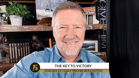 The Key to Victory | Give Him 15: Daily Prayer with Dutch | Dec. 15, 2021