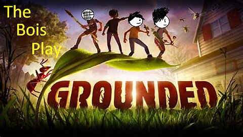 The Bois Play Grounded Ep 1