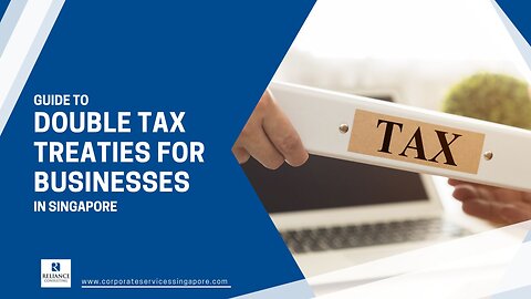 Guide to Double Tax Treaties for Businesses in Singapore