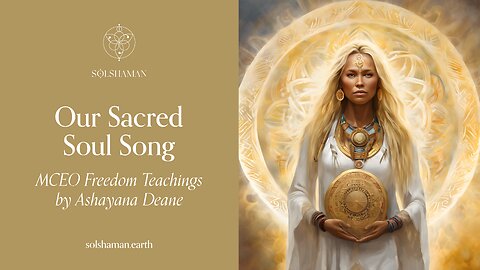 Our Sacred Soul Song: Ashayana Deane MCEO Freedom Teachings