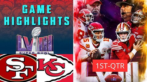 San Francisco 49ers vs. Kansas City Chiefs HIGHLIGHTs 1ST-QTR SUPER BOWL LVIII Game