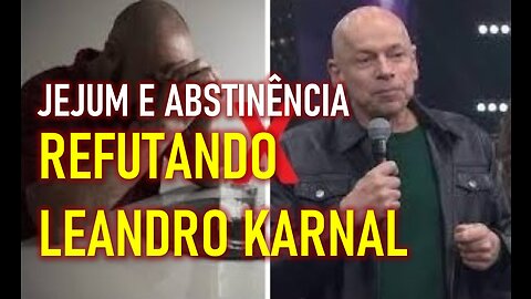 JEJUM E ABSTINÊNCIA: Refutando Leandro Karnal